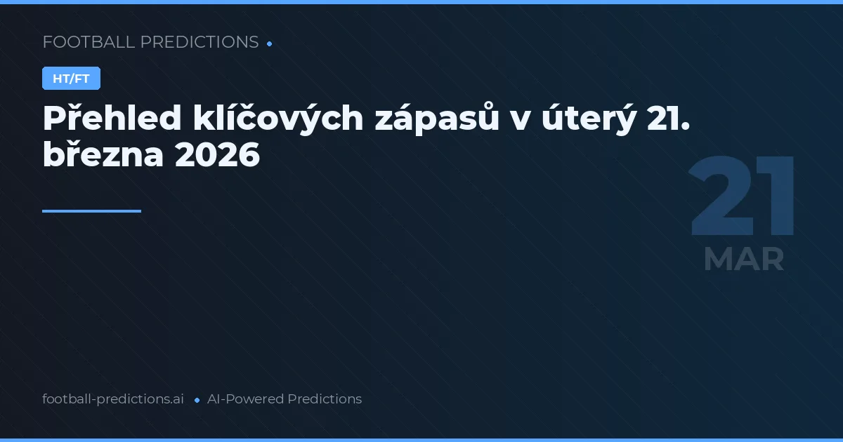 Přehled klíčových zápasů v úterý 21. března 2026