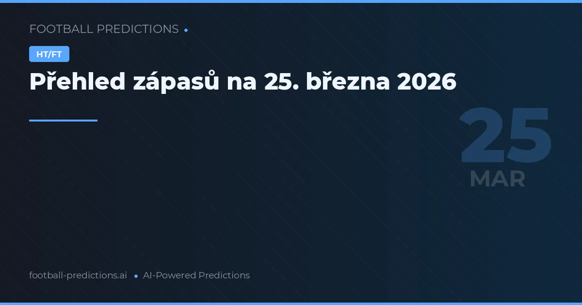 Přehled zápasů na 25. března 2026