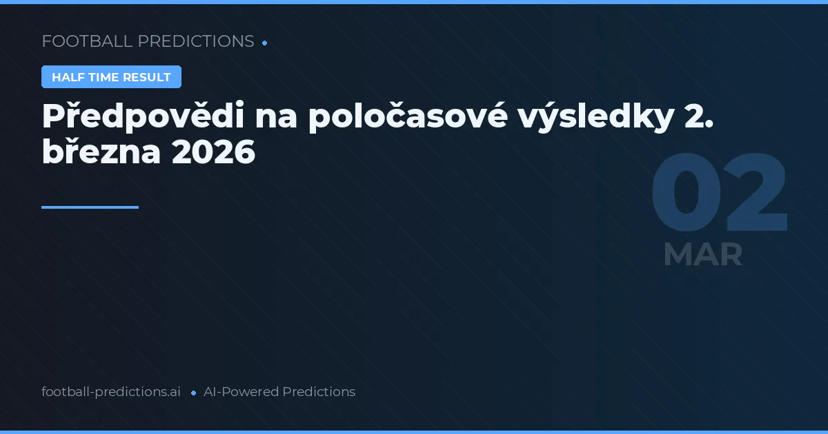 Předpovědi na poločasové výsledky 2. března 2026