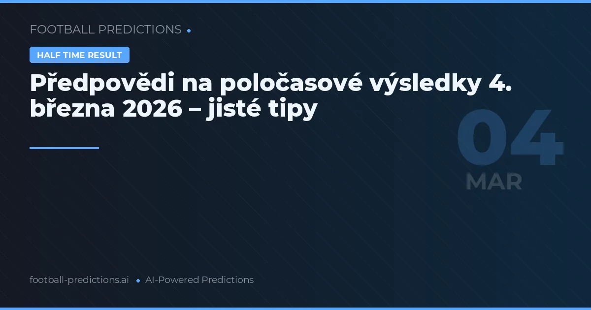 Předpovědi na poločasové výsledky 4. března 2026 – jisté tipy