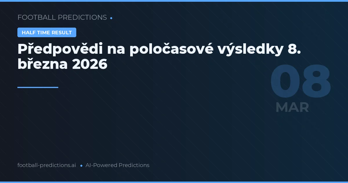 Předpovědi na poločasové výsledky 8. března 2026