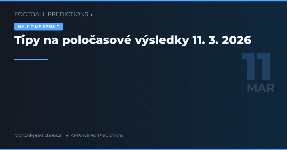 Tipy na poločasové výsledky 11. 3. 2026