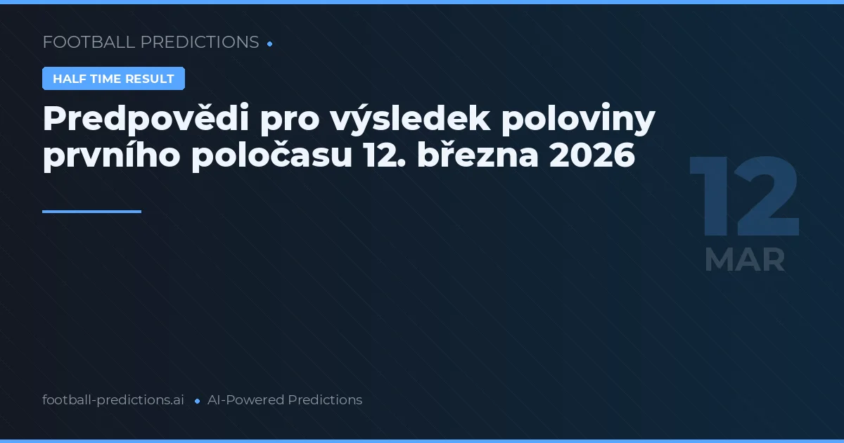 Predpovědi pro výsledek poloviny prvního poločasu 12. března 2026
