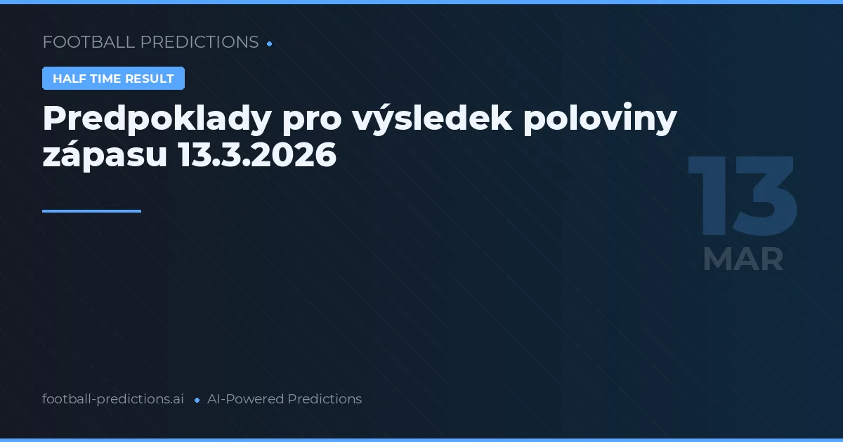 Predpoklady pro výsledek poloviny zápasu 13.3.2026