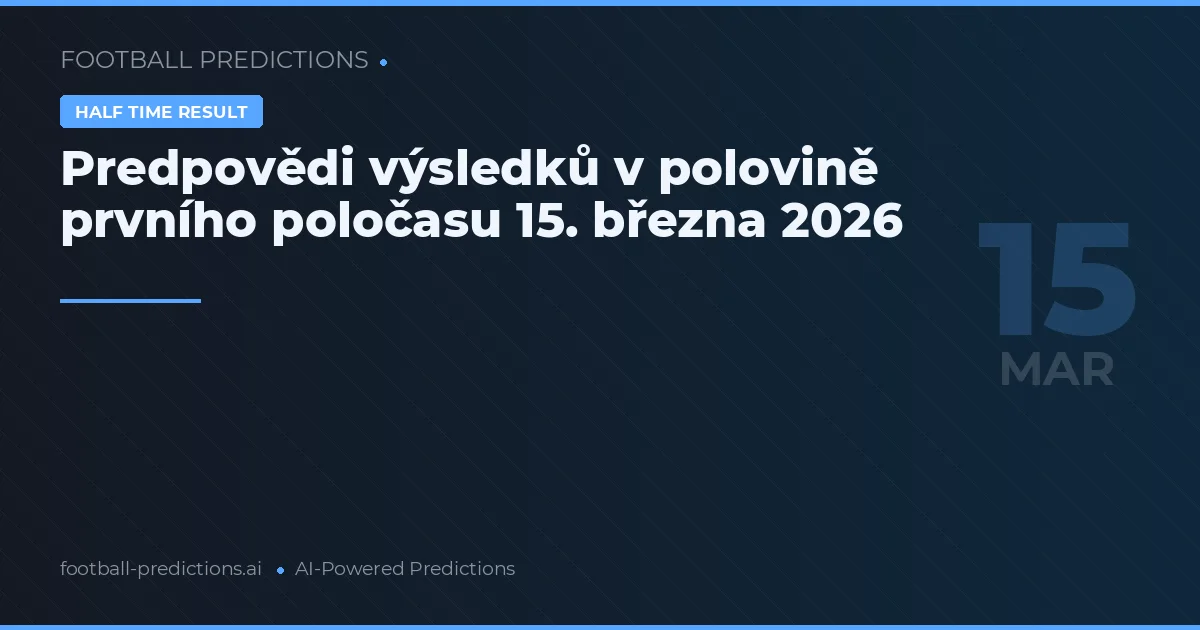 Predpovědi výsledků v polovině prvního poločasu 15. března 2026