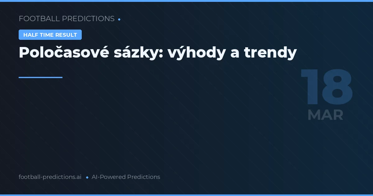 Poločasové sázky: výhody a trendy