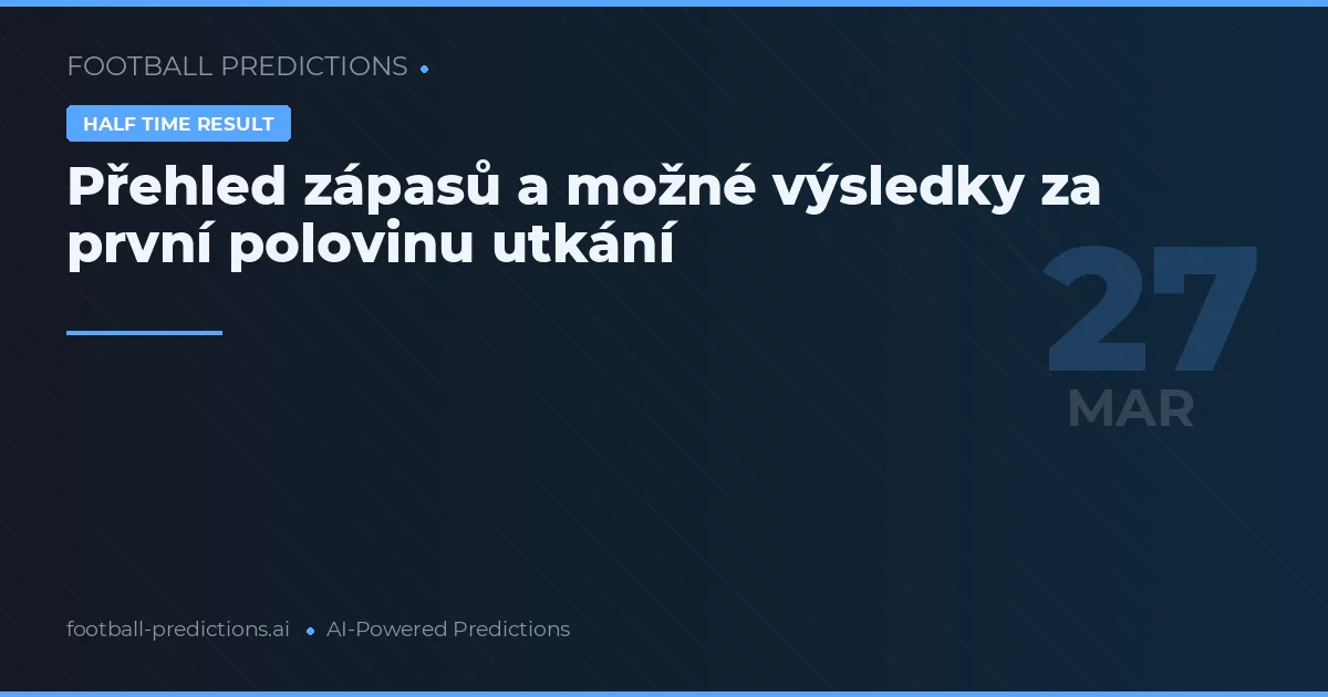 Přehled zápasů a možné výsledky za první polovinu utkání