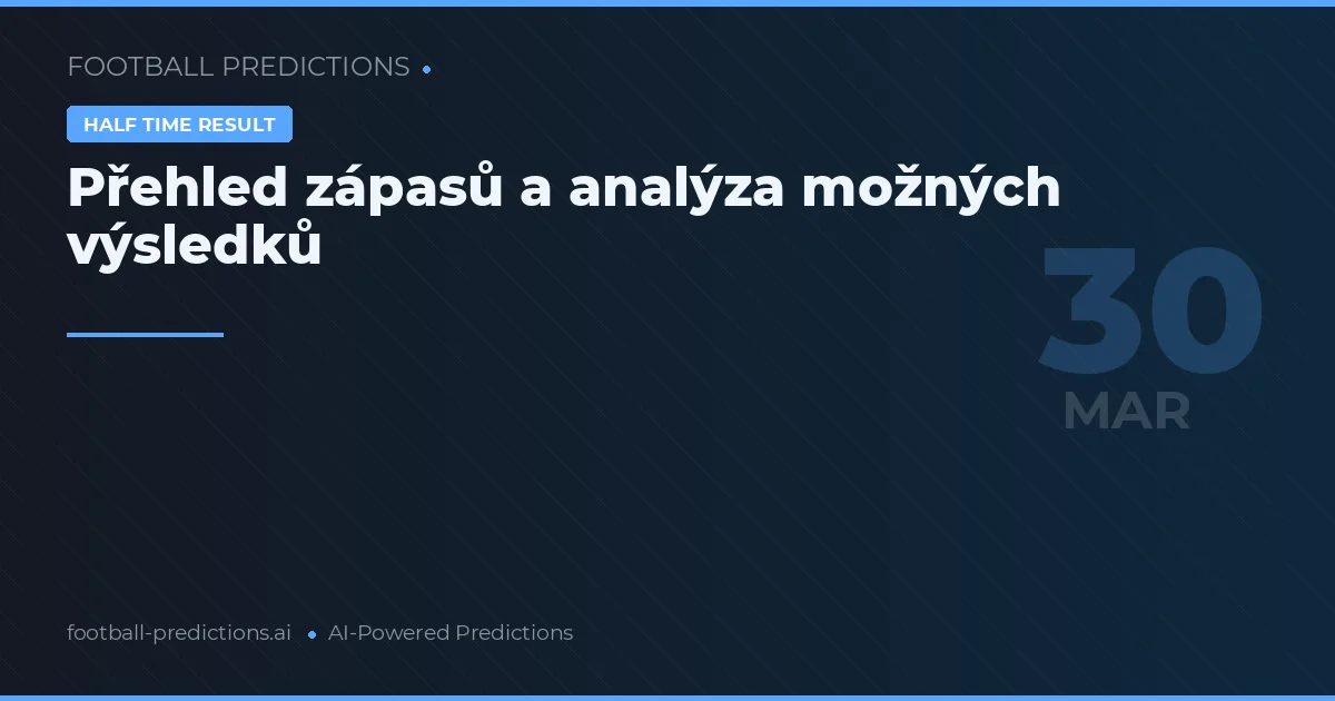 Přehled zápasů a analýza možných výsledků