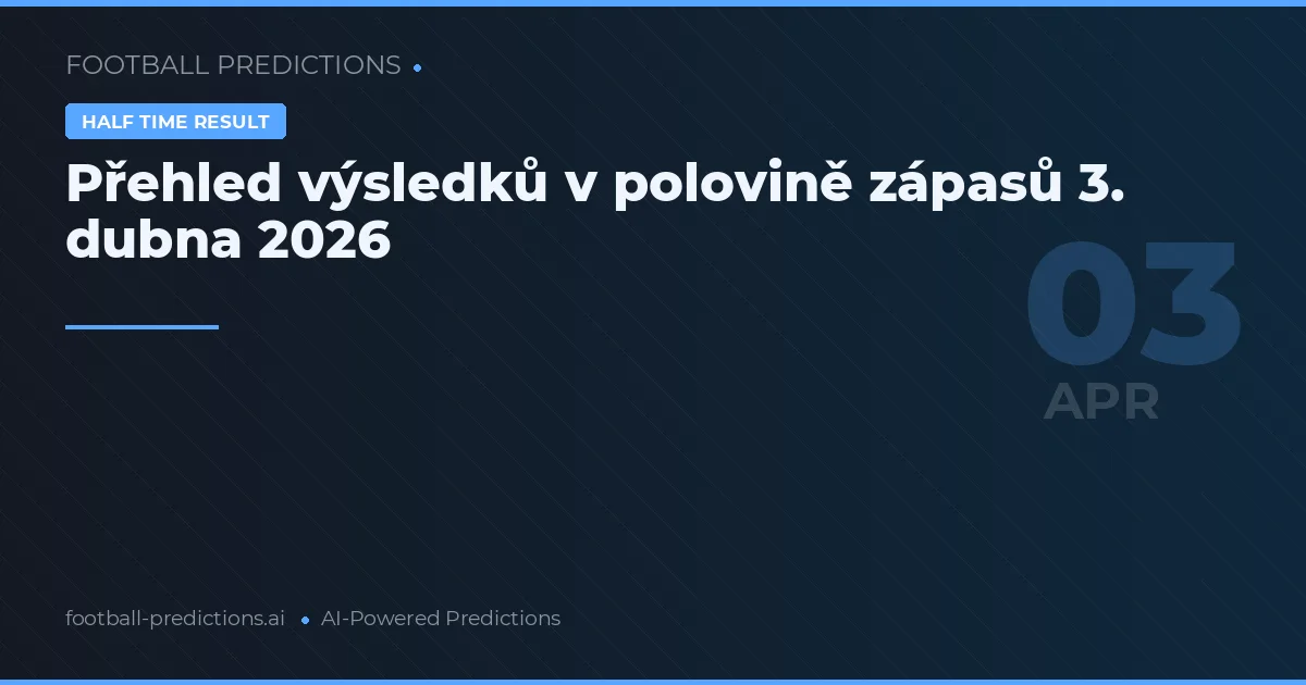 Přehled výsledků v polovině zápasů 3. dubna 2026