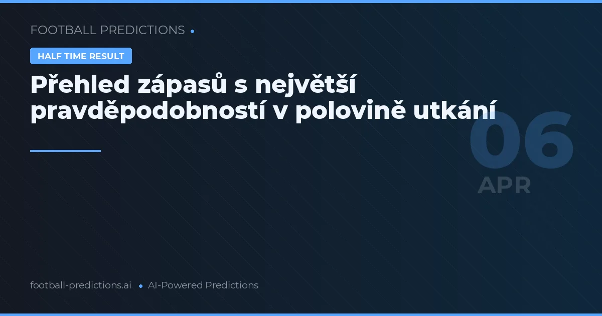 Přehled zápasů s největší pravděpodobností v polovině utkání