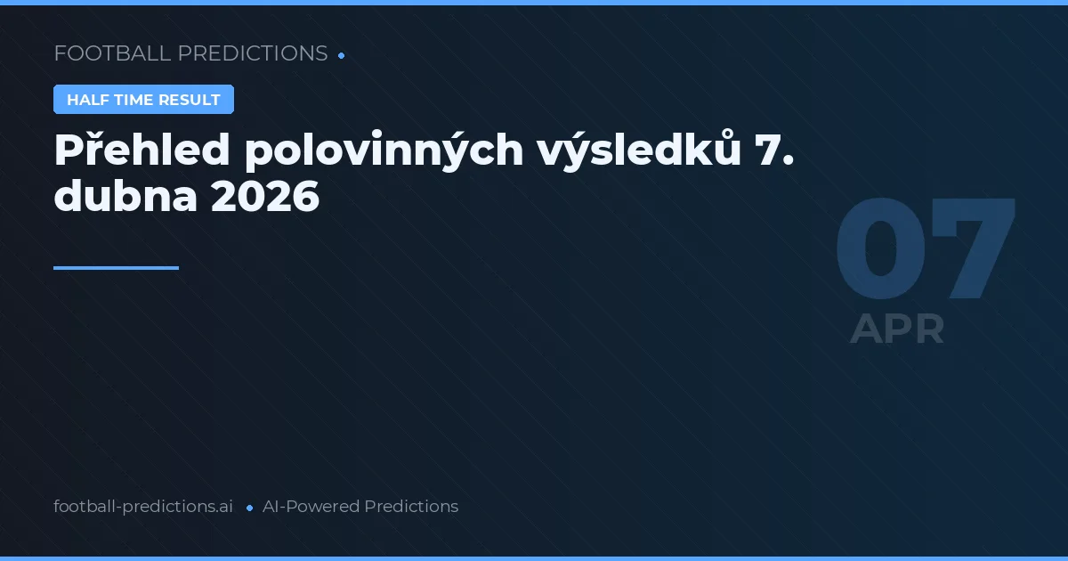 Přehled polovinných výsledků 7. dubna 2026