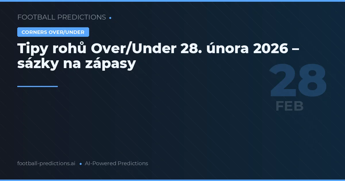 Tipy rohů Over/Under 28. února 2026 – sázky na zápasy