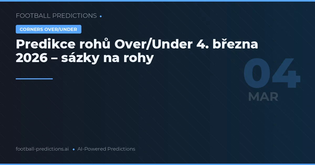 Predikce rohů Over/Under 4. března 2026 – sázky na rohy