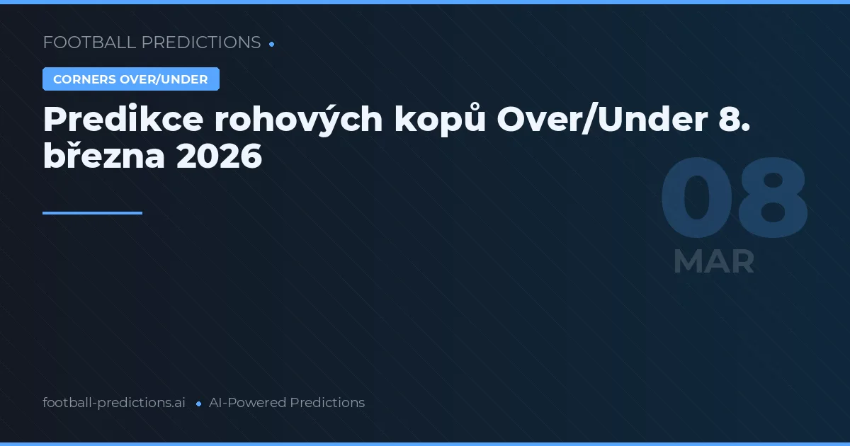 Predikce rohových kopů Over/Under 8. března 2026