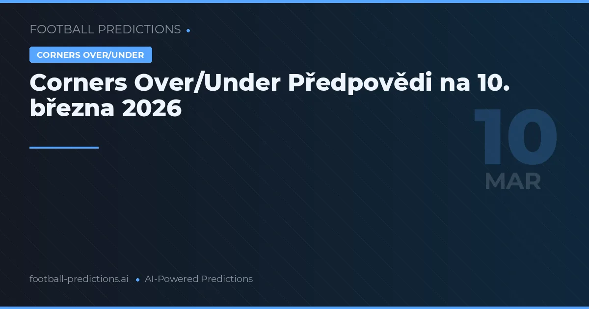 Corners Over/Under Předpovědi na 10. března 2026