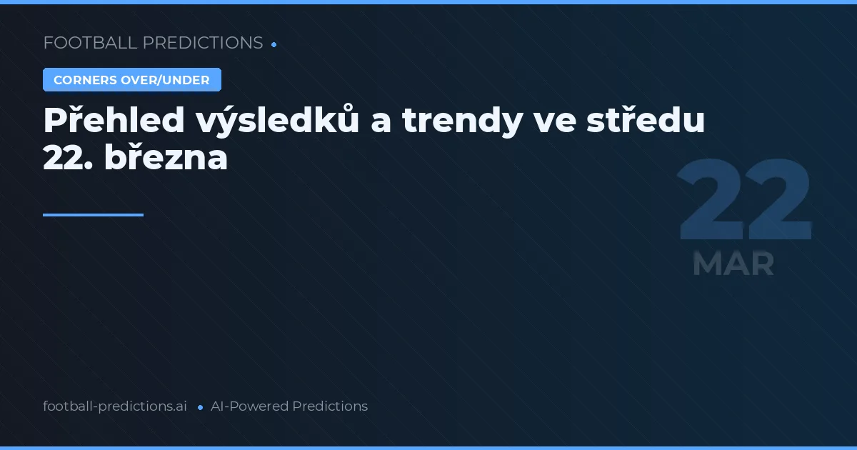 Přehled výsledků a trendy ve středu 22. března