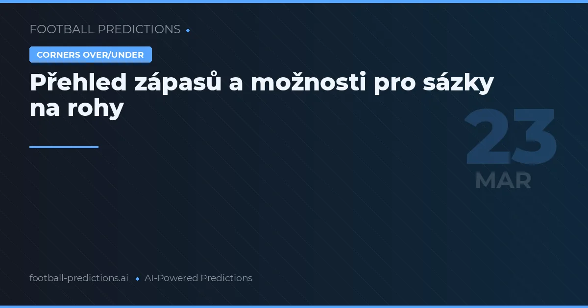 Přehled zápasů a možnosti pro sázky na rohy