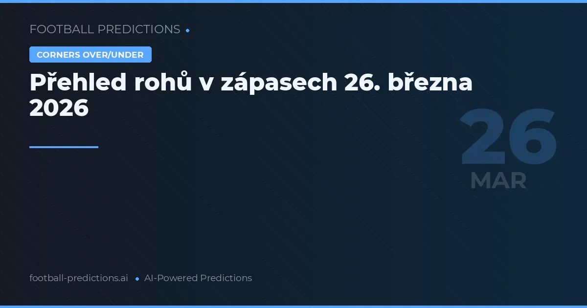 Přehled rohů v zápasech 26. března 2026