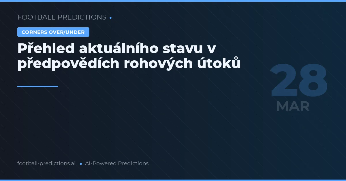 Přehled aktuálního stavu v předpovědích rohových útoků