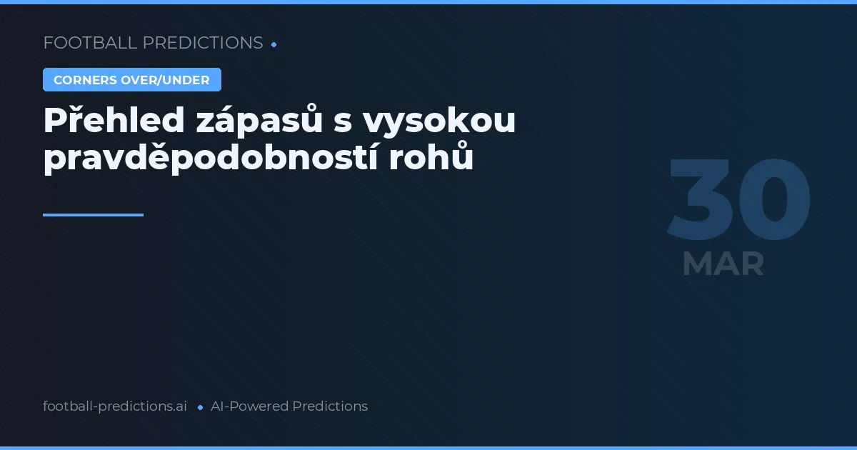 Přehled zápasů s vysokou pravděpodobností rohů