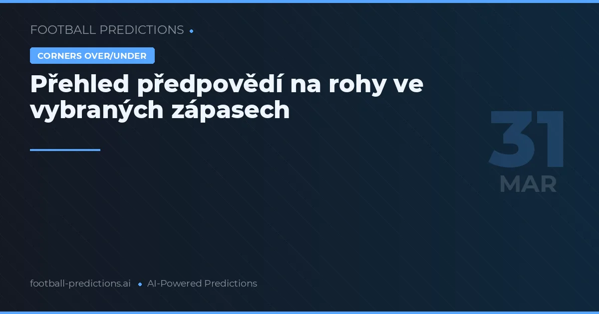 Přehled předpovědí na rohy ve vybraných zápasech