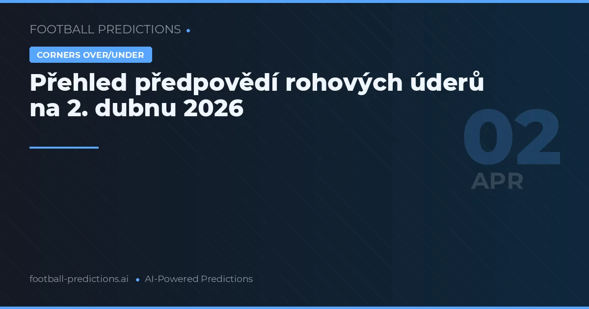 Přehled předpovědí rohových úderů na 2. dubnu 2026