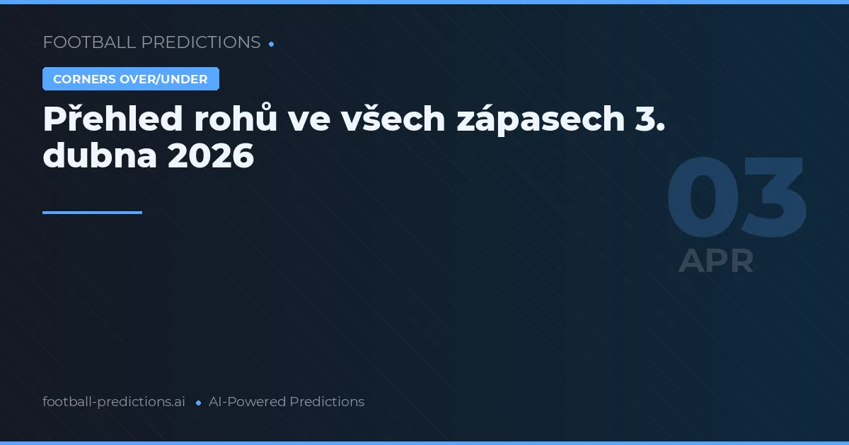 Přehled rohů ve všech zápasech 3. dubna 2026
