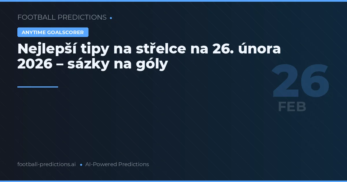 Nejlepší tipy na střelce na 26. února 2026 – sázky na góly