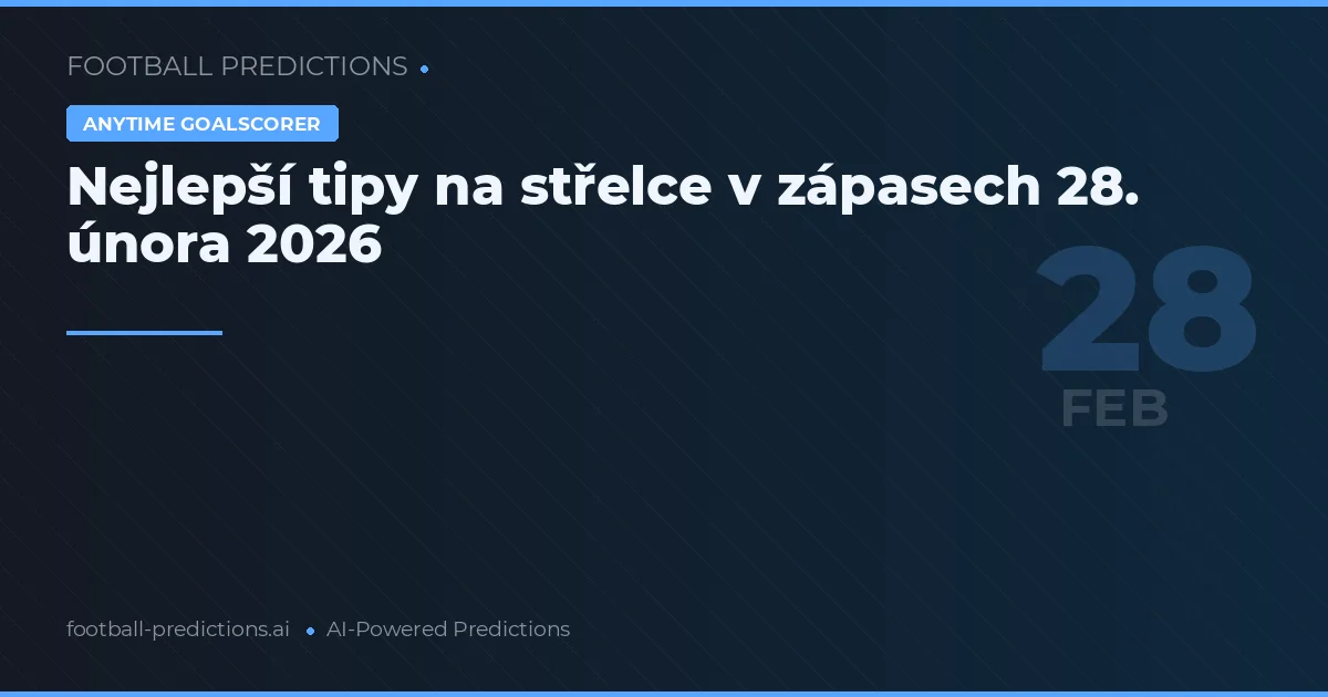 Nejlepší tipy na střelce v zápasech 28. února 2026