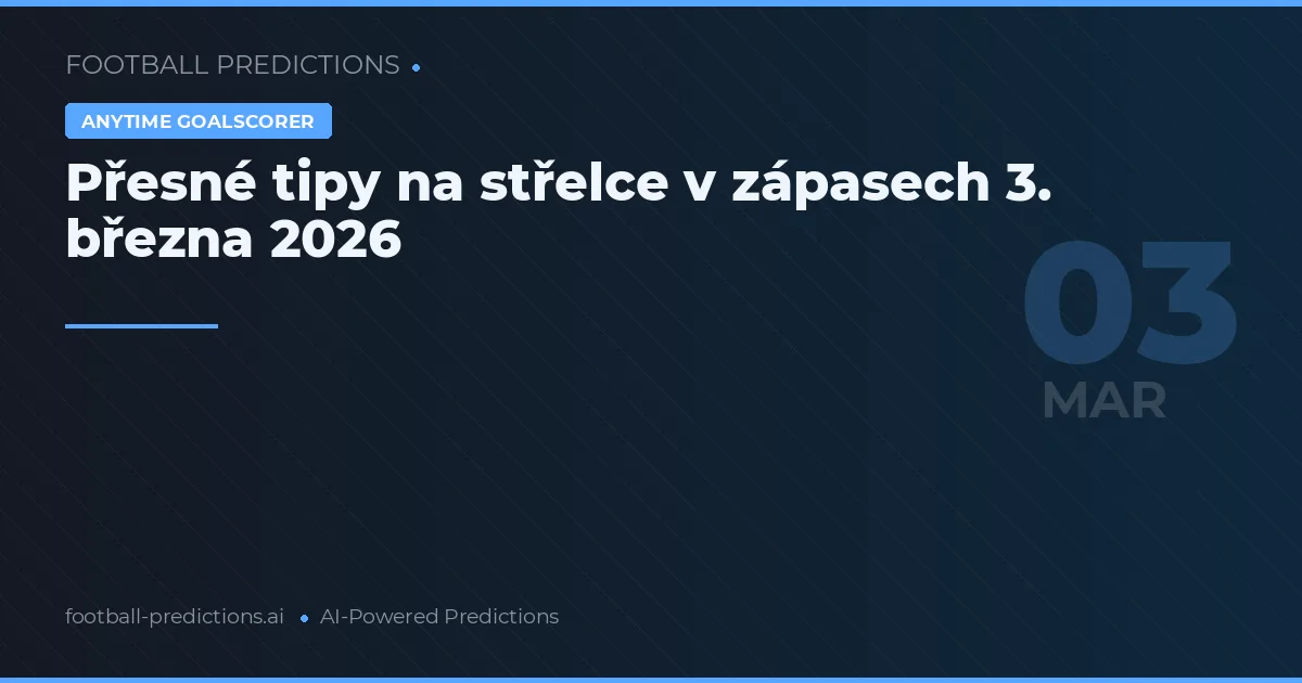 Přesné tipy na střelce v zápasech 3. března 2026