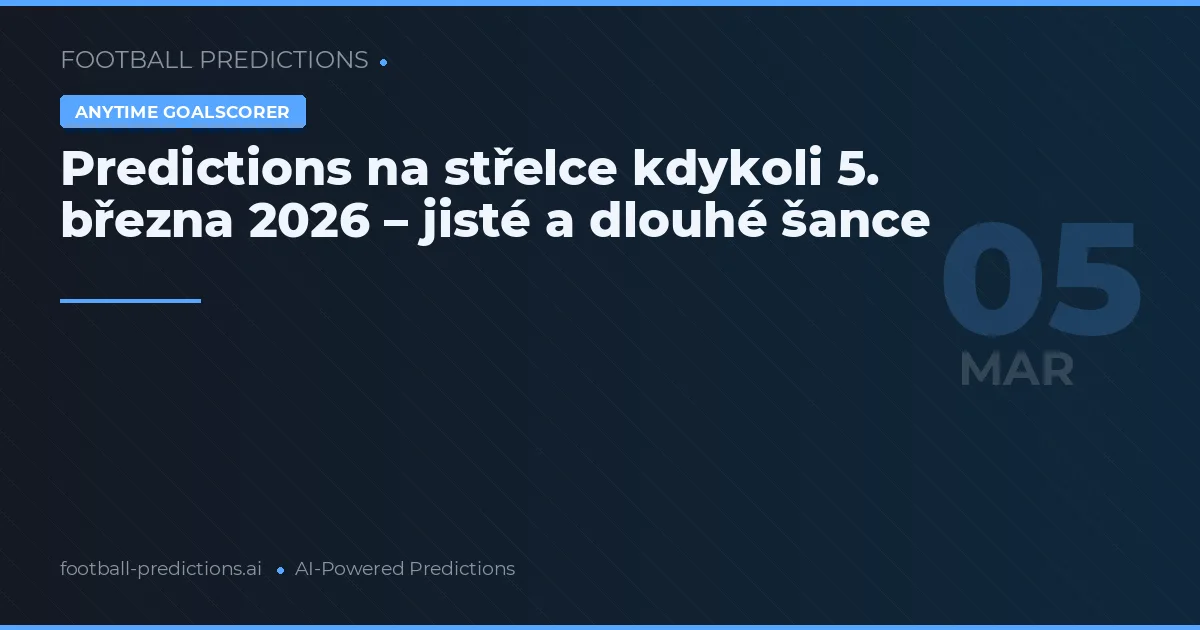 Predictions na střelce kdykoli 5. března 2026 – jisté a dlouhé šance