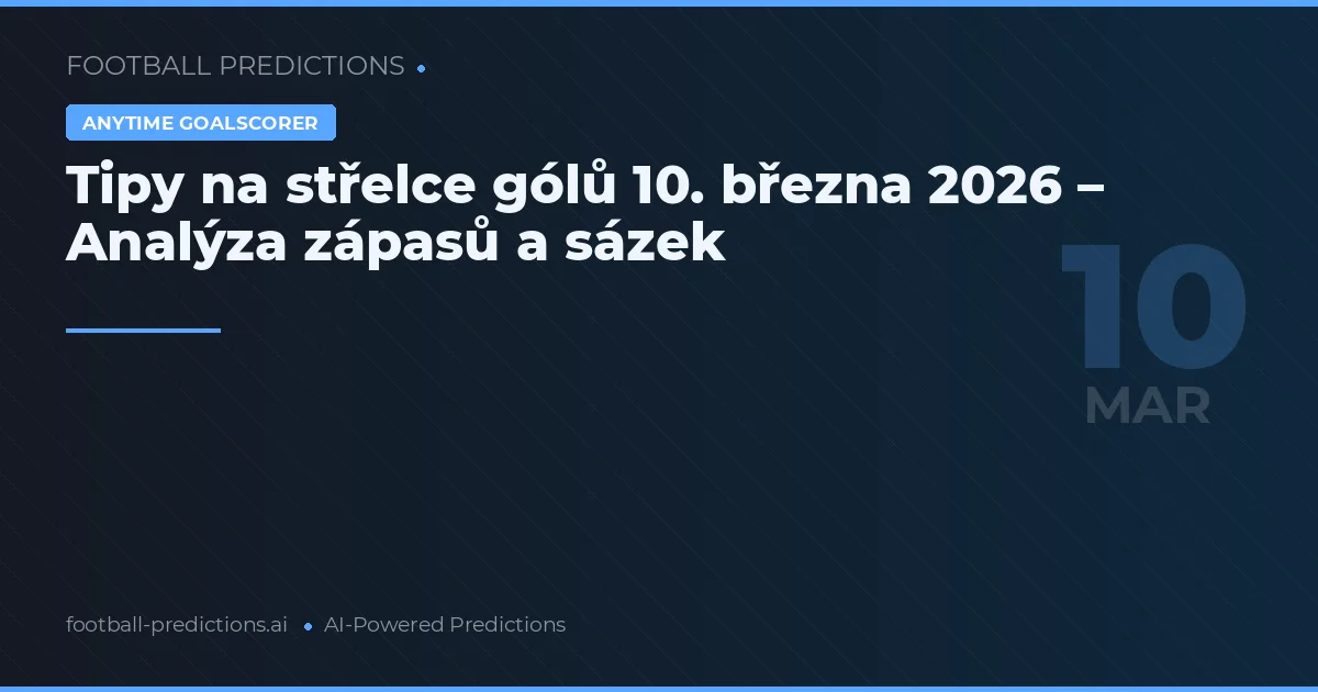 Tipy na střelce gólů 10. března 2026 – Analýza zápasů a sázek