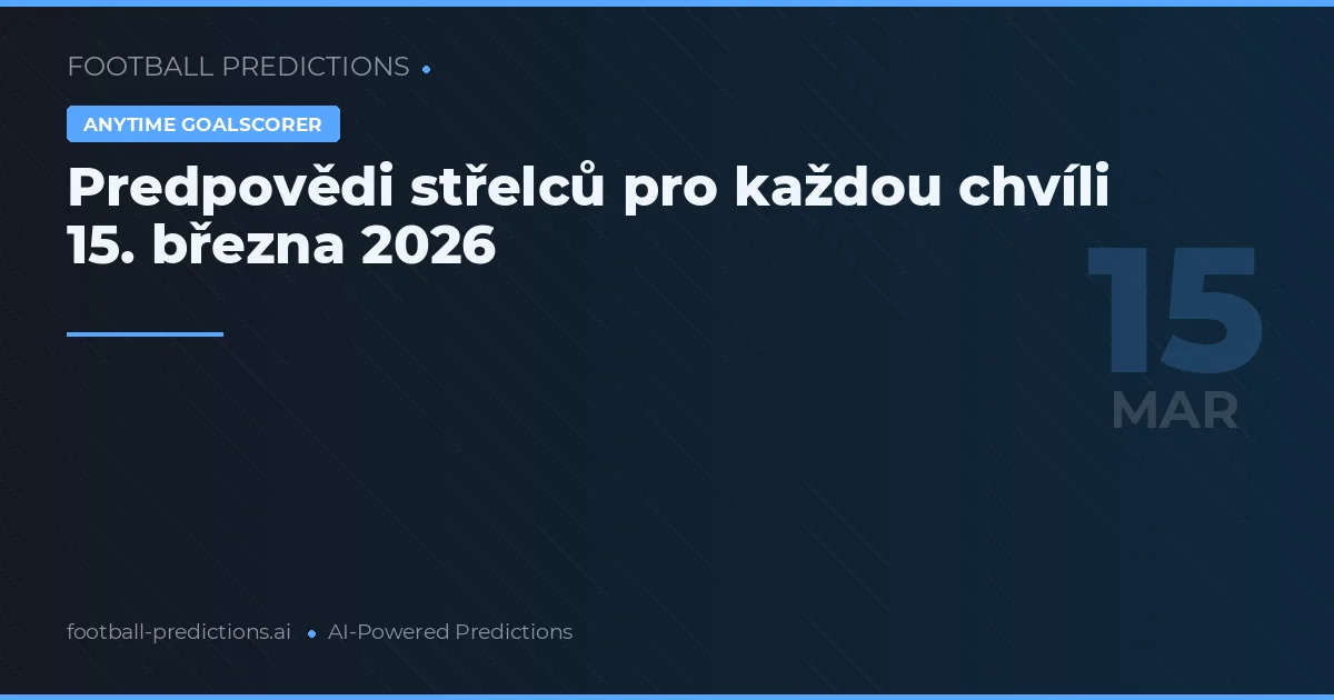 Predpovědi střelců pro každou chvíli 15. března 2026