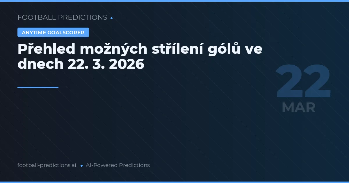 Přehled možných střílení gólů ve dnech 22. 3. 2026