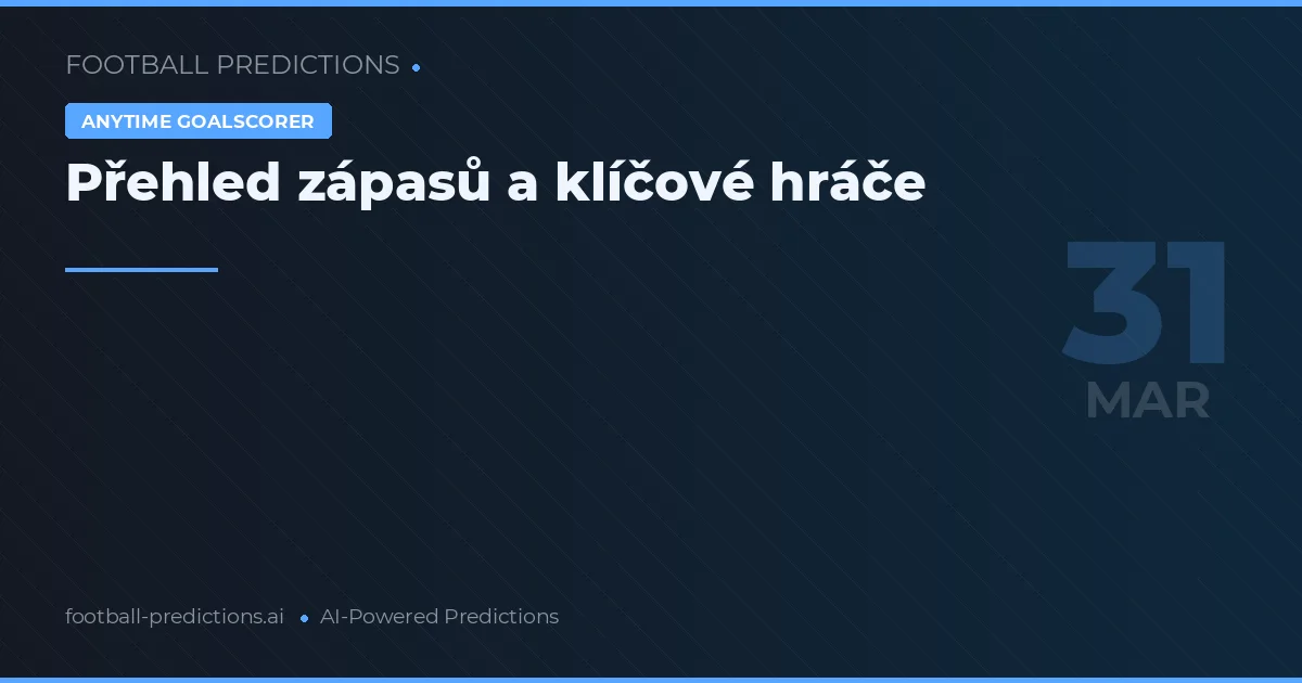 Přehled zápasů a klíčové hráče
