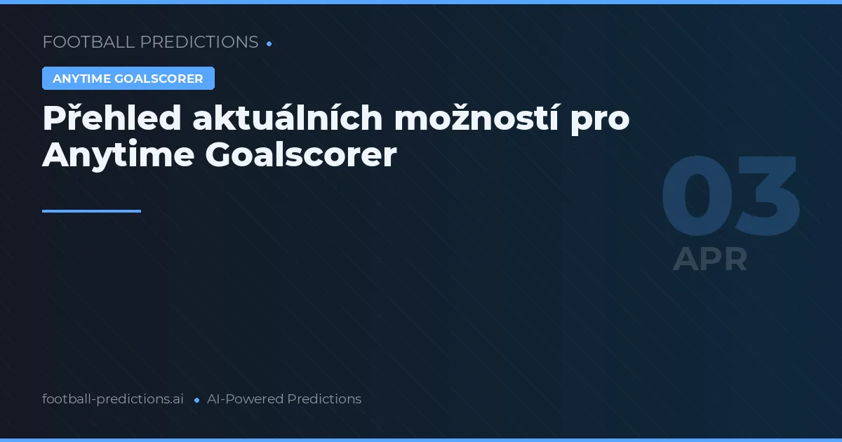 Přehled aktuálních možností pro Anytime Goalscorer