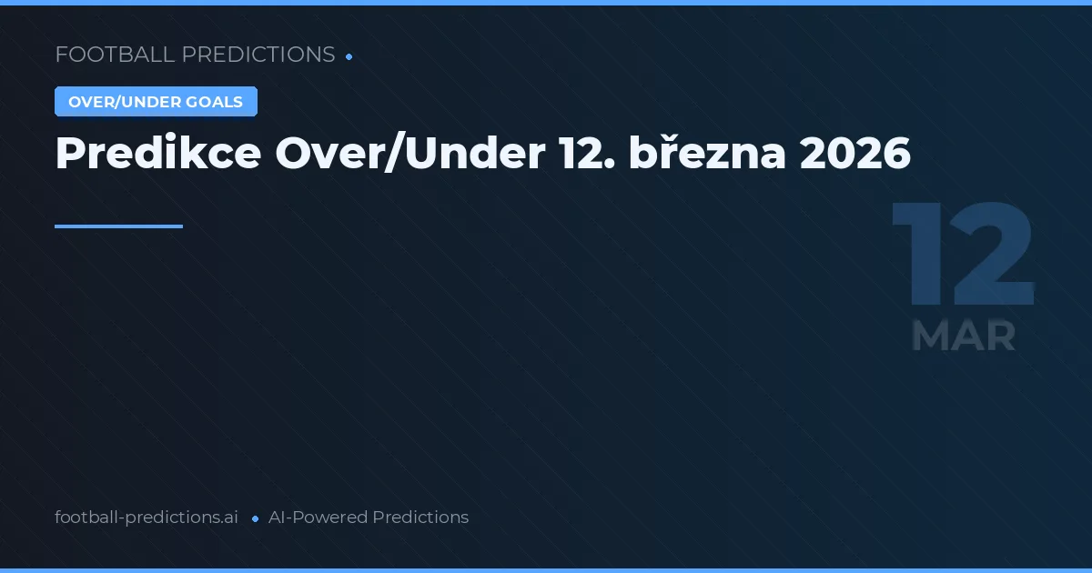 Predikce Over/Under 12. března 2026
