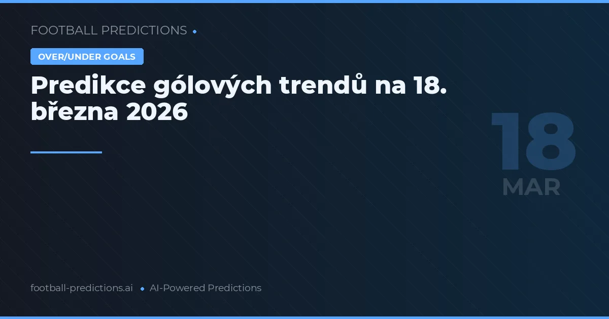 Predikce gólových trendů na 18. března 2026