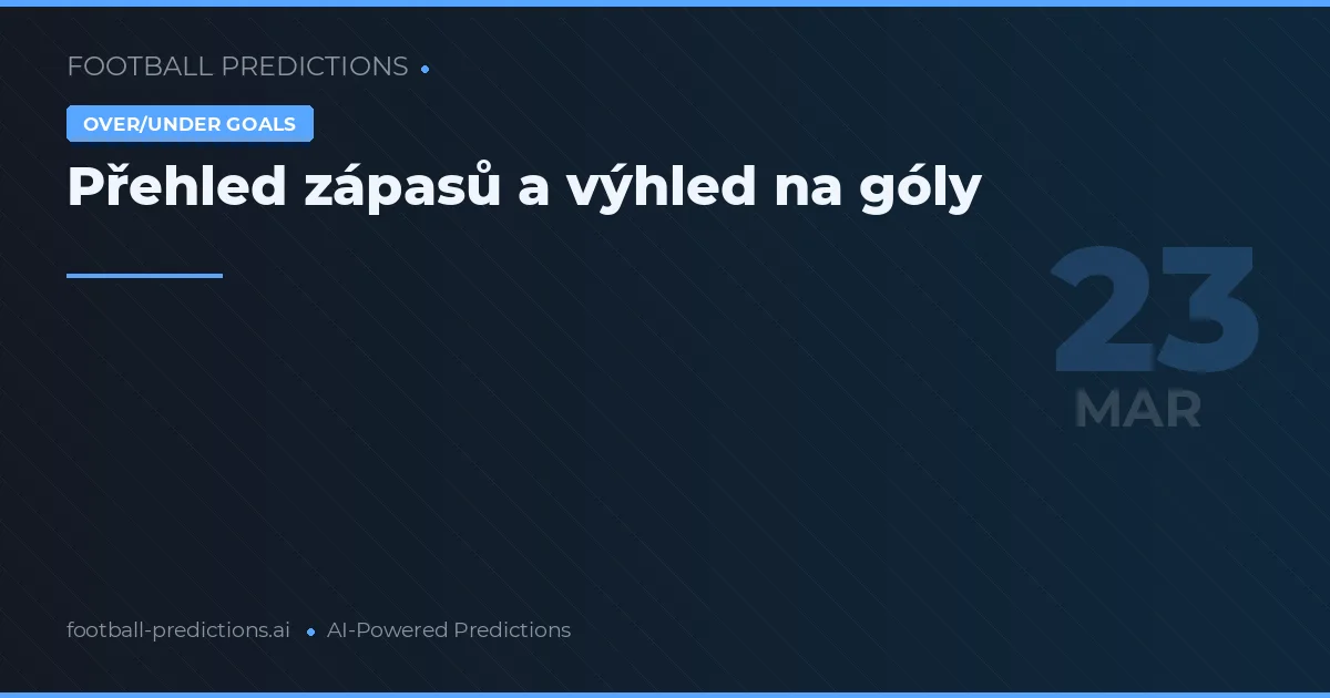 Přehled zápasů a výhled na góly