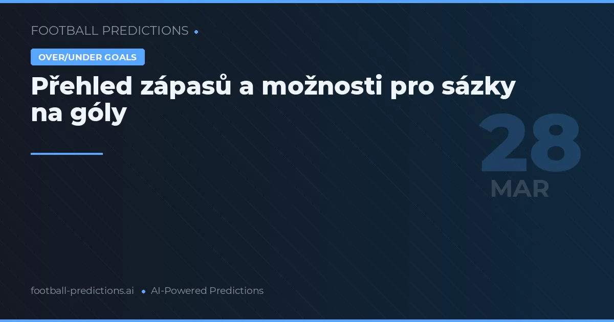 Přehled zápasů a možnosti pro sázky na góly