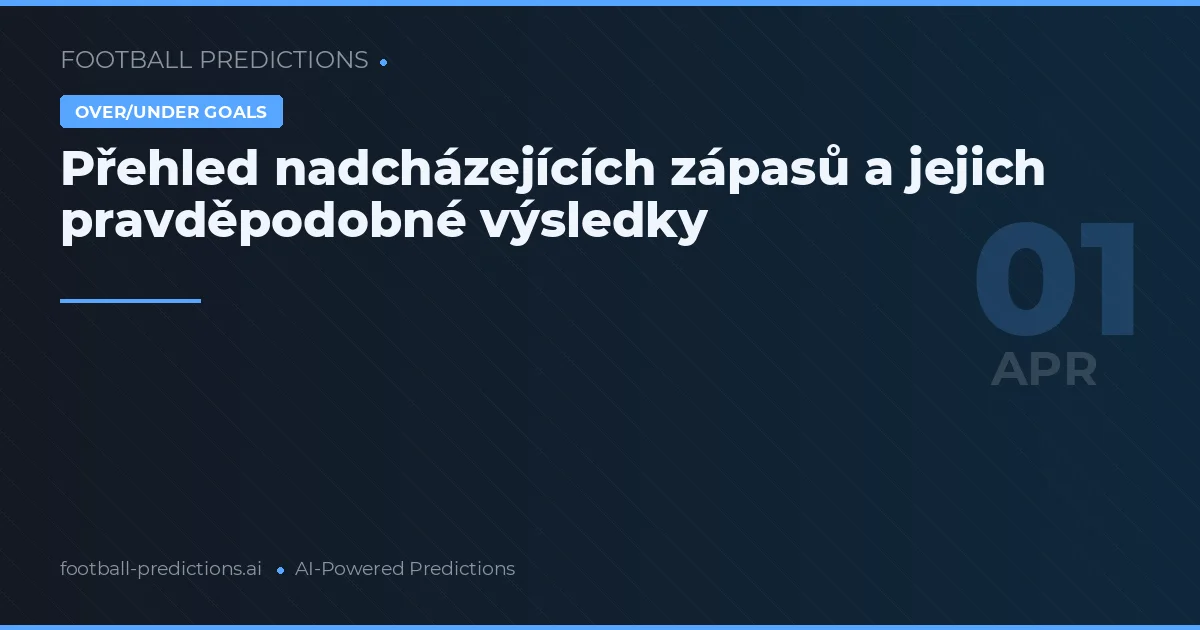 Přehled nadcházejících zápasů a jejich pravděpodobné výsledky