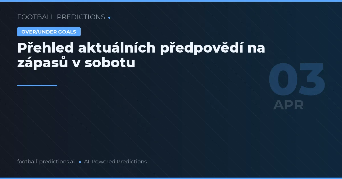 Přehled aktuálních předpovědí na zápasů v sobotu