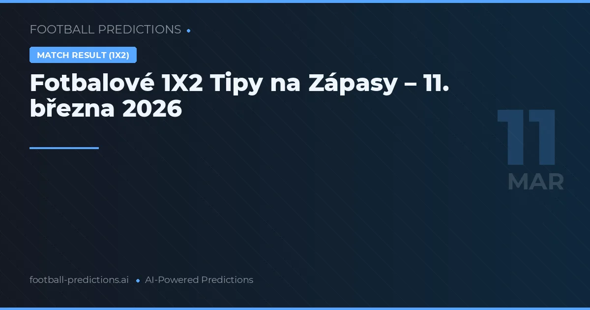 Fotbalové 1X2 Tipy na Zápasy – 11. března 2026
