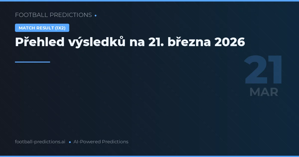 Přehled výsledků na 21. března 2026
