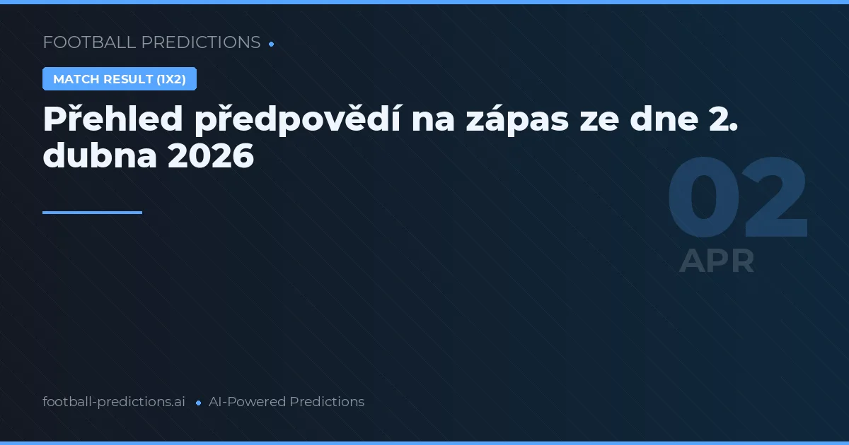 Přehled předpovědí na zápas ze dne 2. dubna 2026