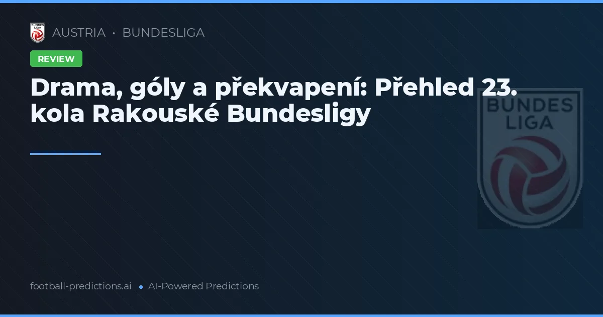 Drama, góly a překvapení: Přehled 23. kola Rakouské Bundesligy