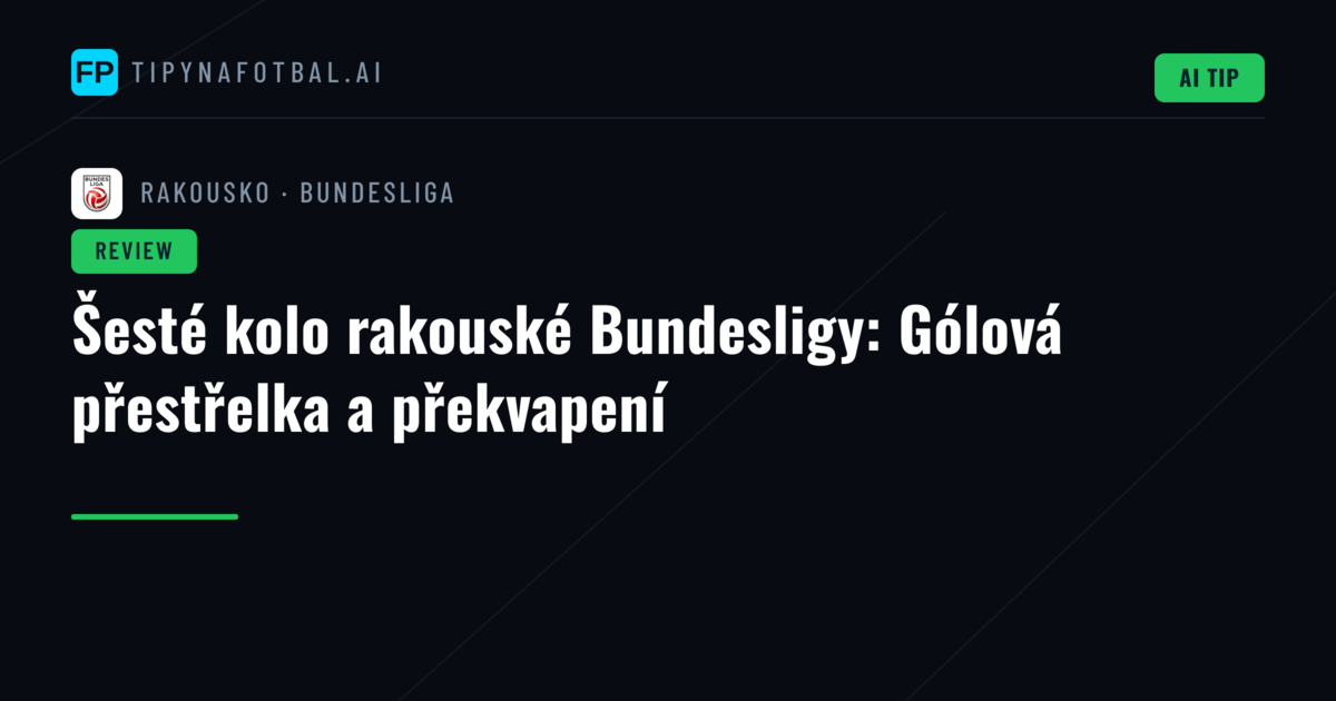 Šesté kolo rakouské Bundesligy: Gólová přestřelka a překvapení