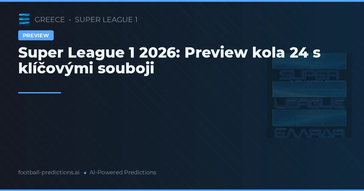 Super League 1 2026: Preview kola 24 s klíčovými souboji