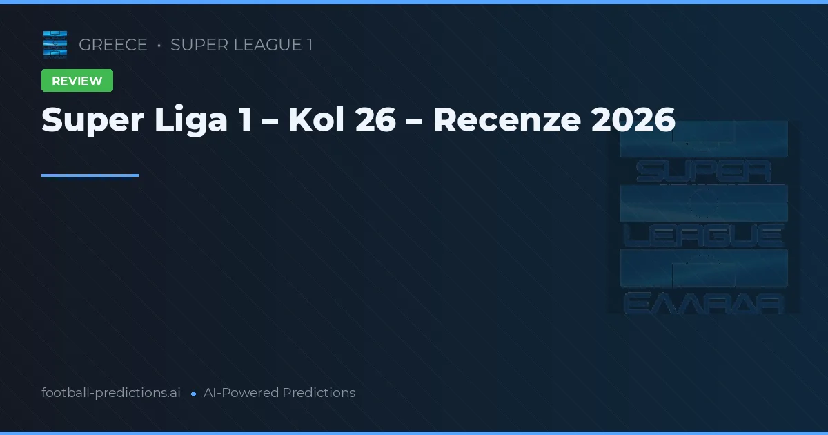 Super Liga 1 – Kol 26 – Recenze 2026