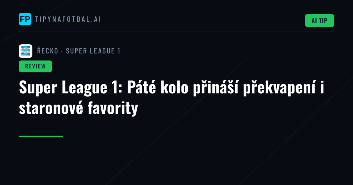 Super League 1: Páté kolo přináší překvapení i staronové favority
